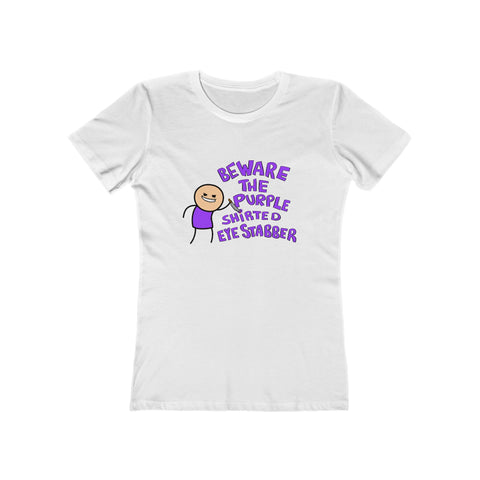 Beware the Purple Shirted Eye Stabber - Women's Shirt